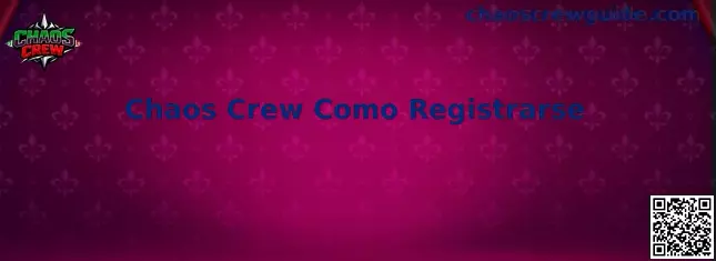 Guía visual del proceso para registrarse en Chaos Crew