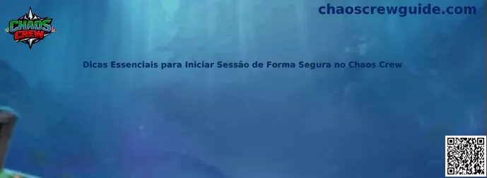 Dicas Essenciais para Iniciar Sessão de Forma Segura no Chaos Crew